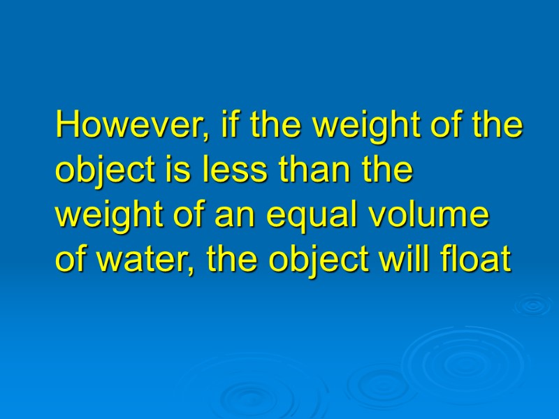 However, if the weight of the object is less than the weight of an